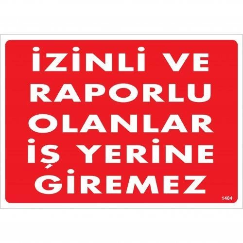 İzinli Ve Raporlu Olanlar İş Yerine Giremez Uyarı Levhası 25x35 KOD:1404